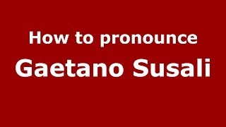 How to pronounce Gaetano Susali