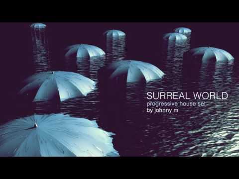 Surreal World | Progressive House Set | 2017 Mixed By Johnny M