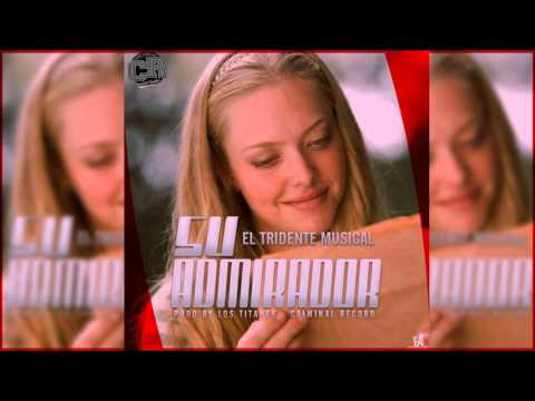 El Tridente Musical - Su Admirador (Prod. By The Bootz Music & Pilmix)