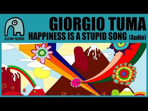 GIORGIO TUMA - Happiness Is A Stupid Song [Audio]
