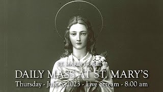 Daily Mass at St. Mary&#39;s - Thursday,  July 6, 2023 - 8:00 am