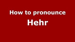 How to pronounce Hehr
