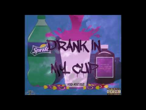 Kid Kizzle - Drank In My Cup