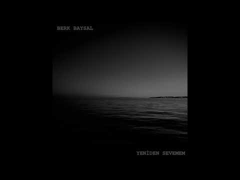 Berk Baysal - Yeniden Sevemem