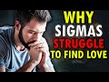 Why Sigma Males Struggle Finding Love