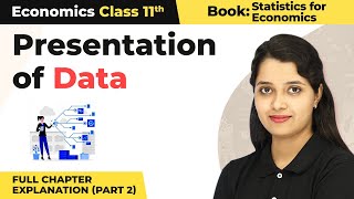 Class 11 Economics Statistics Chapter 4 | Presentation of Data Full Chapter Explanation (Part 2)
