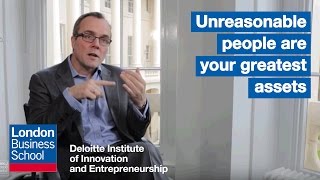 Unreasonable people are your greatest assets | London Business School