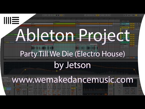 Ableton Template - Electro House - Party Till We Die by Jetson www.wemakedancemusic.com