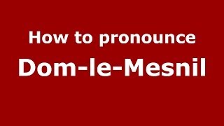 How to pronounce Dom-Le-Mesnil