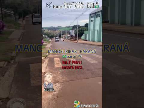 #Parte79 #ManoelRibas #Paraná #dia 11/07/2026 #Brasil #Rua D’ Pedro I terceira-parte #cidades