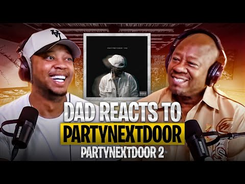 Dad Reacts to PARTYNEXTDOOR - PARTYNEXTDOOR 2