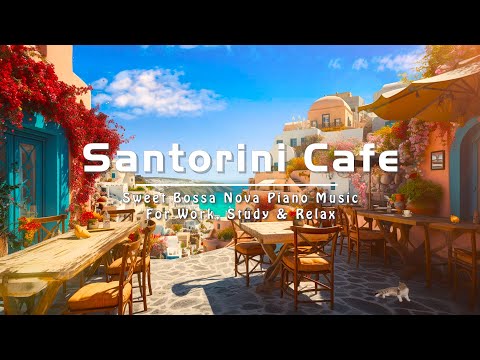 Morning Santorini Seaside Cafe Ambience - Bossa Nova Music for Relax | Cafe Music