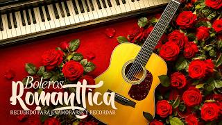 🌹 Boleros Románticos | Joyas Musicales del Recuerdo para Enamorarse y Recordar