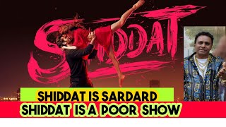 SHIDDAT  IS A POOR  SHOW WITH GOOD PERFORMANCES