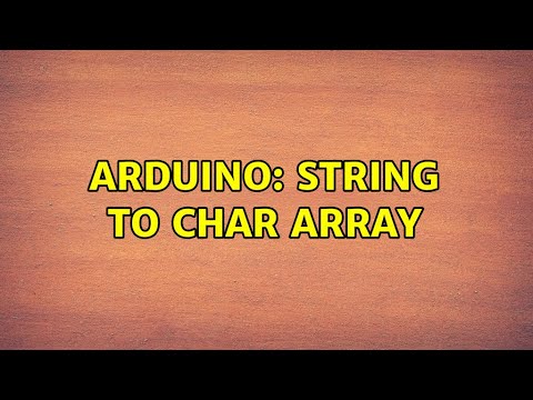 Arduino: String to char Array (3 Solutions!!)
