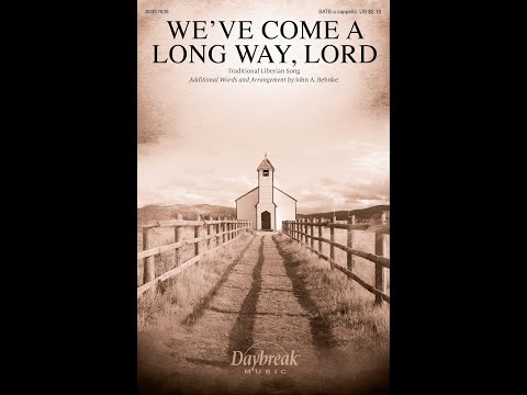 WE'VE COME A LONG WAY, LORD (SATB Choir) - arr. John A. Behnke