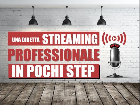 Una Diretta Streaming Professionale in pochi Step