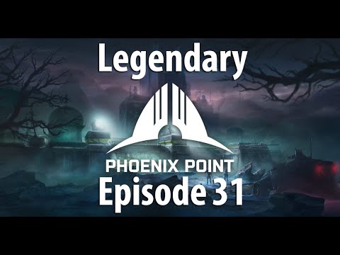 Phoenix Point - A Legend Difficulty Adventure - Episode 31
