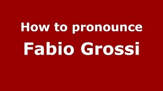 How to pronounce Fabio Grossi