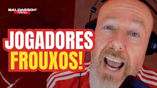 JAMAIS TIVEMOS UM GRUPO DE JOGADORES TÃO FROUXO 