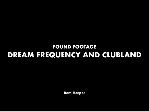Found Footage - Dream Frequency and Clubland | 2022 Experimental Film
