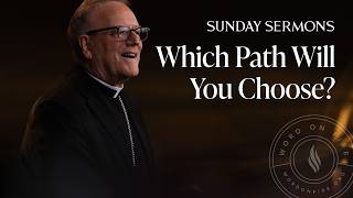 Which Path Will You Choose? - Bishop Barron's Sunday Sermons