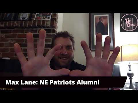 Max Lane: NE Patriots Alumni (Part 2) —Becoming A NE Patriot