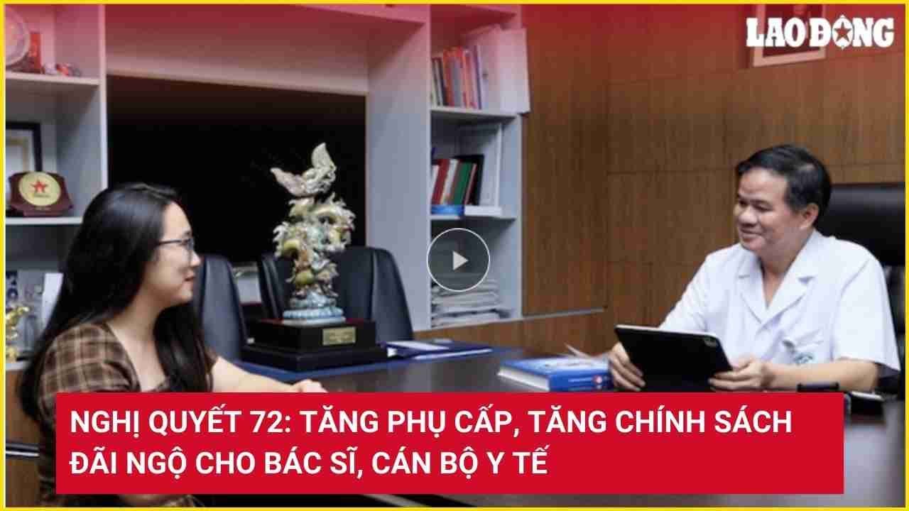 Nghị quyết 72: Tăng phụ cấp, tăng chính sách đãi ngộ cho bác sĩ, cán bộ y tế