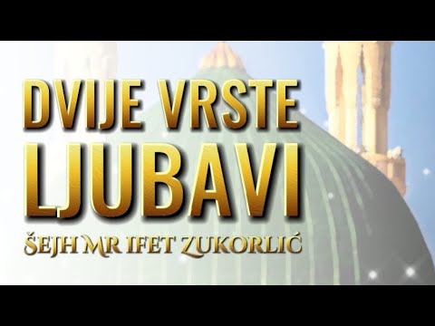 DVIJE VRSTE LJUBAVI • Šejh Mr Ifet Zukorlić