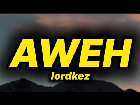 lordkez - Aweh (lyrics)