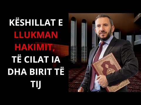 KËSHILLAT E LLUKMAN HAKIMIT, TË CILAT IA DHA BIRIT TË TIJ