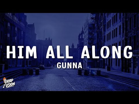 Gunna - HIM ALL ALONG (Lyrics)