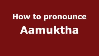 How to pronounce Aamuktha