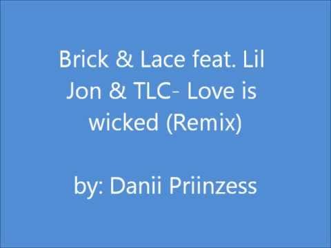 Brick & Lace feat.  Lil Jon & TLC - Love is wicked (Remix)