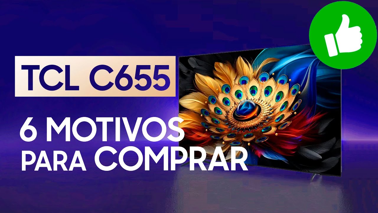 6 MOTIVOS para você comprar sua TCL C655 HOJE!!
