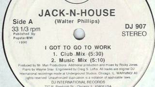 Jack-N-House ‎– I Got To Go To Work (Club Mix) 1990