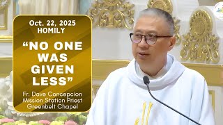 NO ONE WAS GIVEN LESS - Homily by Fr. Dave Concepcion on Oct. 22, 2025