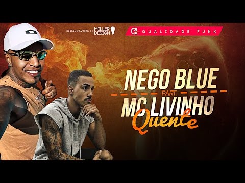 MC Nego Blue Part. MC Livinho - Quente (Jorgin Deejhay)
