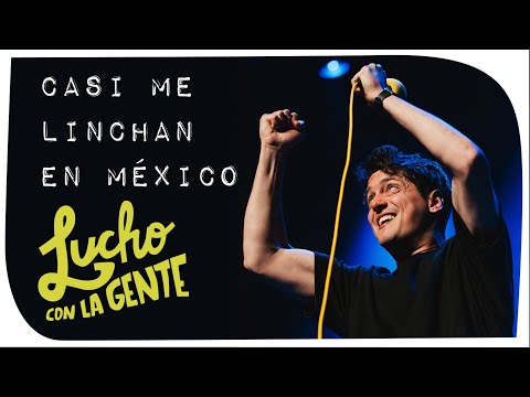 Lucho con La Gente #146 - Casi me Linchan en México