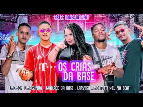 WALLACE DA BASE, EMERSON NA VOZ, MC TOTTI & LARYSSA REAL - OS CRIA DA BASE (PROD. CL NO BEAT)