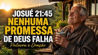 JOSUÉ 21:45 — Nenhuma Das Boas Promessas Do Senhor Deixará De Se Cumprir Na Sua Vida