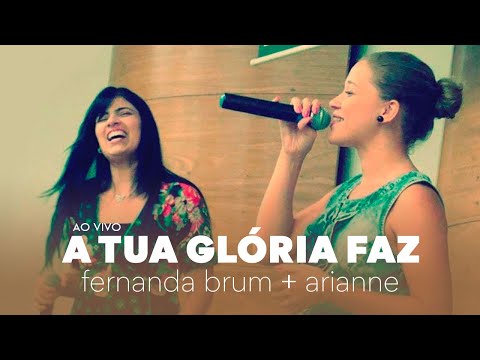 Fernanda Brum e Arianne - A Tua Glória Faz (Ao Vivo)