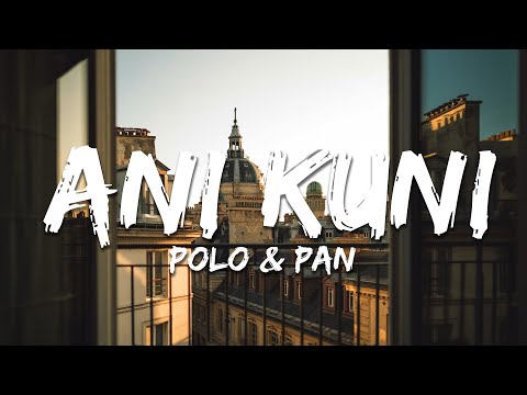 Polo & Pan - Ani Kuni (Paroles/Lyrics)