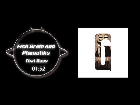 Fish Scale & Phenatiks - That Bass