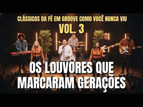 Os Louvores Que Marcaram Gerações | Clássicos da Fé em Groove Gospel – Vol. 3