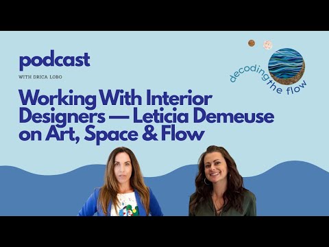 Ep. 17 | Working With Interior Designers — Leticia Demeuse on Art, Space & Flow