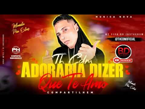 MC TH CDM - ADORARIA DIZER QUE TE AMO - MÚSICA NOVA