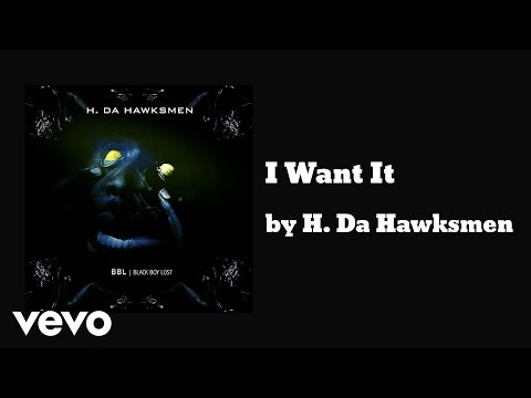H. Da Hawksmen - I Want It (AUDIO)