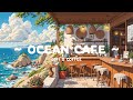 Ocean Coffee Smooth Mind Morning Vibe For Work Relax Sleep Lofi Hip Hop Lofi Vibe