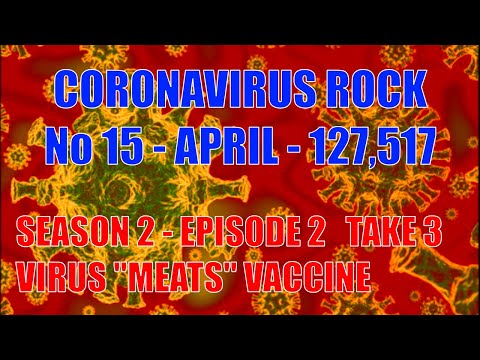 No 15 "SEASON 2 - EPISODE 2 - VIRUS 'MEATS' VACCINE" : TAKE 3 - CORONAVIRUS ROCK MUSIC - APRIL 2021